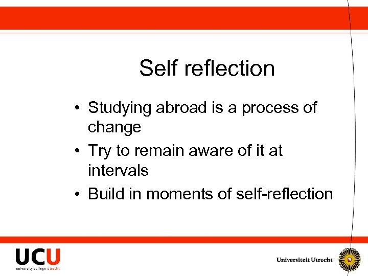 Self reflection • Studying abroad is a process of change • Try to remain