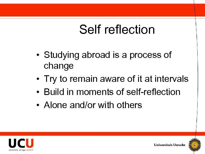 Self reflection • Studying abroad is a process of change • Try to remain