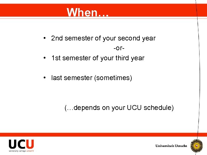 When… • 2 nd semester of your second year -or • 1 st semester