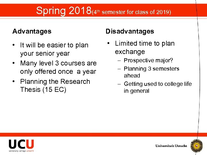 Spring 2018(4 th semester for class of 2019) Advantages Disadvantages • It will be