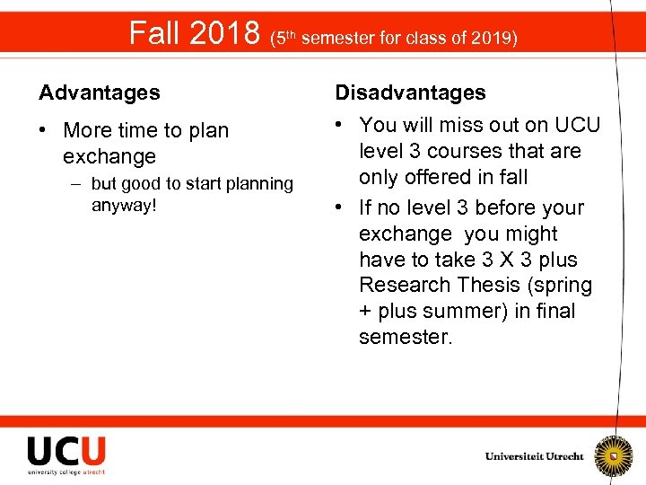 Fall 2018 (5 th semester for class of 2019) Advantages Disadvantages • More time