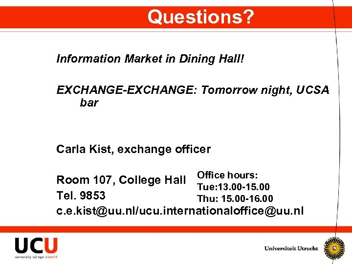 Questions? Information Market in Dining Hall! EXCHANGE-EXCHANGE: Tomorrow night, UCSA bar Carla Kist, exchange