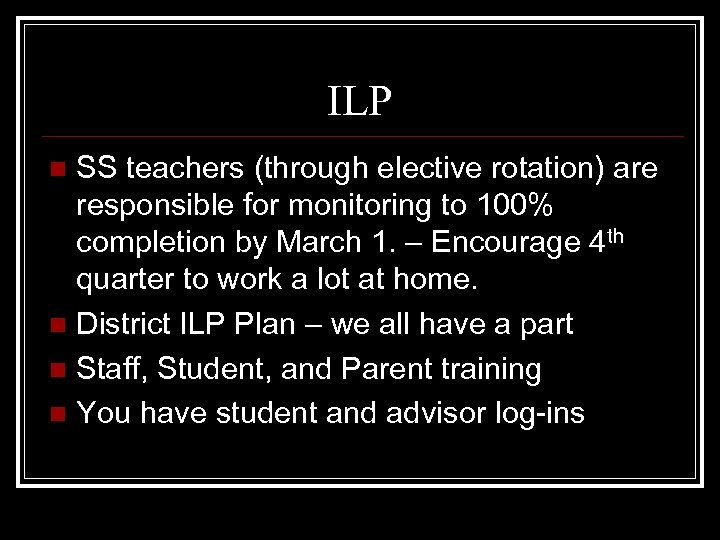 ILP SS teachers (through elective rotation) are responsible for monitoring to 100% completion by