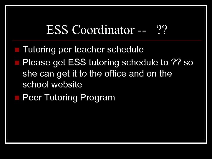 ESS Coordinator -- ? ? Tutoring per teacher schedule n Please get ESS tutoring