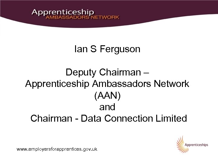 Ian S Ferguson Deputy Chairman – Apprenticeship Ambassadors Network (AAN) and Chairman - Data