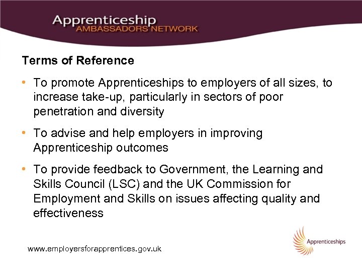 Terms of Reference • To promote Apprenticeships to employers of all sizes, to increase