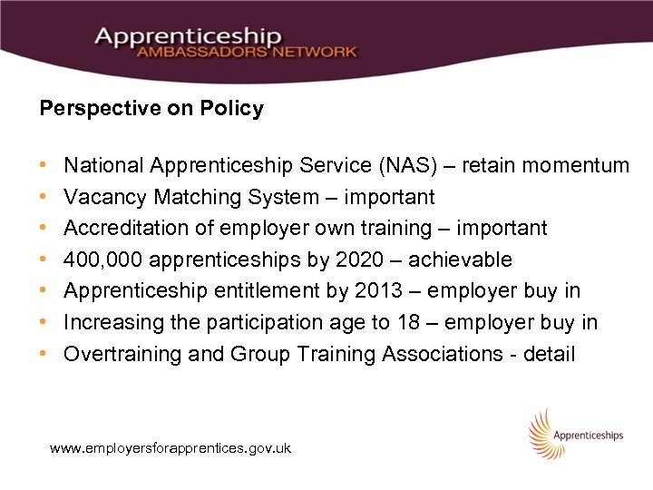 Perspective on Policy • • National Apprenticeship Service (NAS) – retain momentum Vacancy Matching