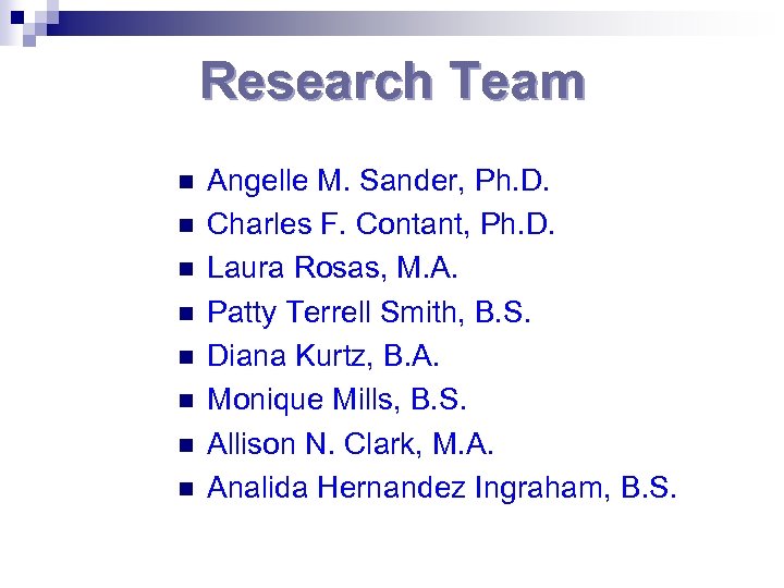 Research Team n n n n Angelle M. Sander, Ph. D. Charles F. Contant,