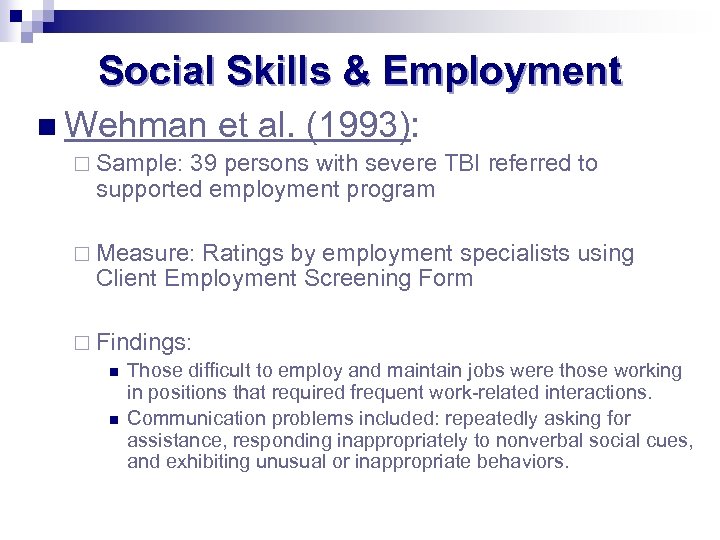 Social Skills & Employment n Wehman et al. (1993): ¨ Sample: 39 persons with