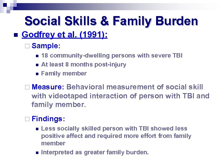 Social Skills & Family Burden n Godfrey et al. (1991): ¨ Sample: n n