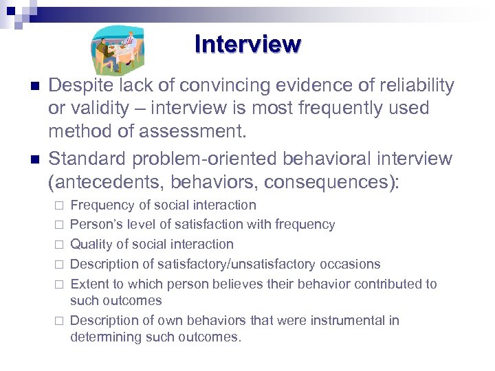Interview n n Despite lack of convincing evidence of reliability or validity – interview