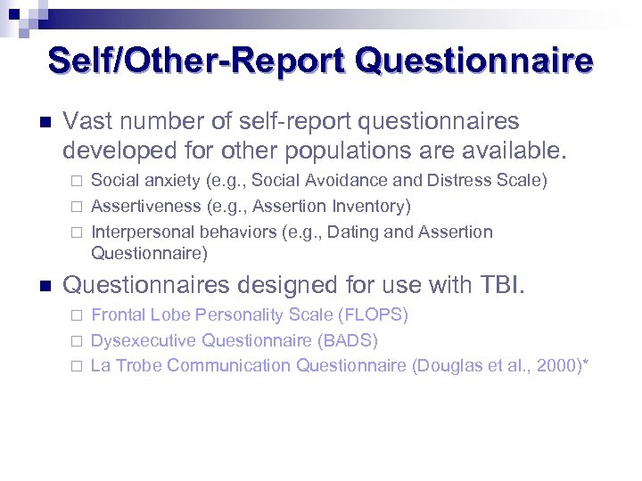 Self/Other-Report Questionnaire n Vast number of self-report questionnaires developed for other populations are available.