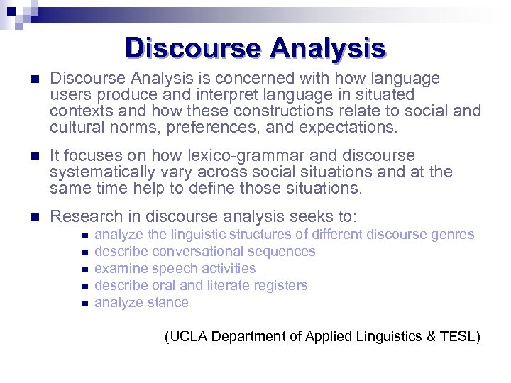 Discourse Analysis n Discourse Analysis is concerned with how language users produce and interpret
