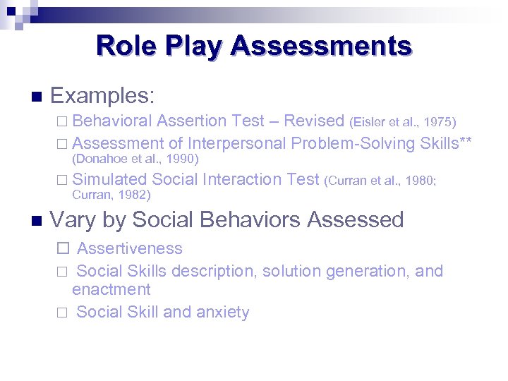 Role Play Assessments n Examples: ¨ Behavioral Assertion Test – Revised (Eisler et al.