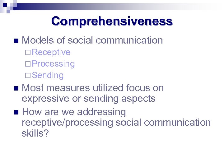Comprehensiveness n Models of social communication ¨ Receptive ¨ Processing ¨ Sending Most measures