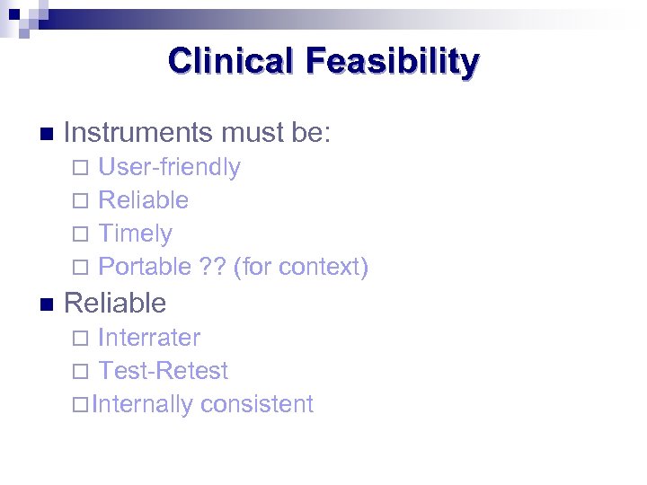 Clinical Feasibility n Instruments must be: User-friendly ¨ Reliable ¨ Timely ¨ Portable ?