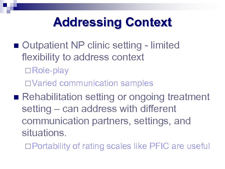 Addressing Context n Outpatient NP clinic setting - limited flexibility to address context ¨