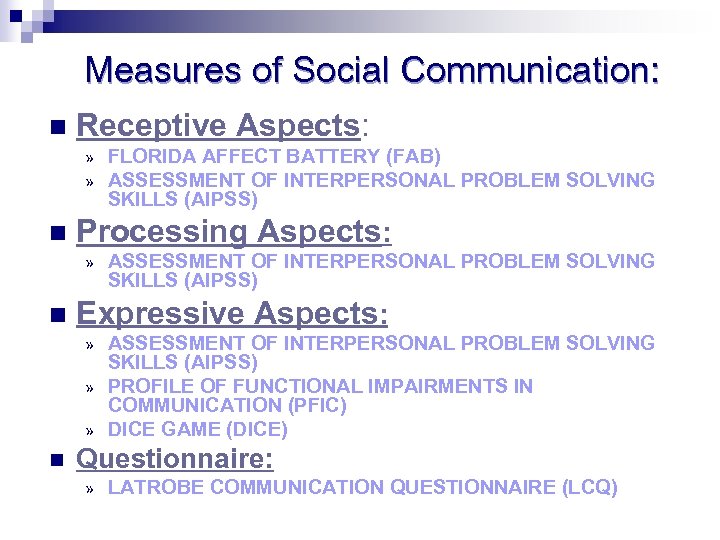 Measures of Social Communication: n Receptive Aspects: » » n Processing Aspects: » n