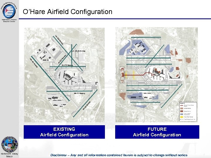 O’Hare Airfield Configuration EXISTING Airfield Configuration FUTURE Airfield Configuration Disclaimer – Any and all