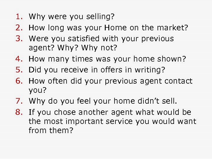 1. Why were you selling? 2. How long was your Home on the market?