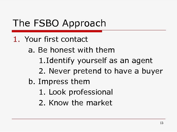 The FSBO Approach 1. Your first contact a. Be honest with them 1. Identify