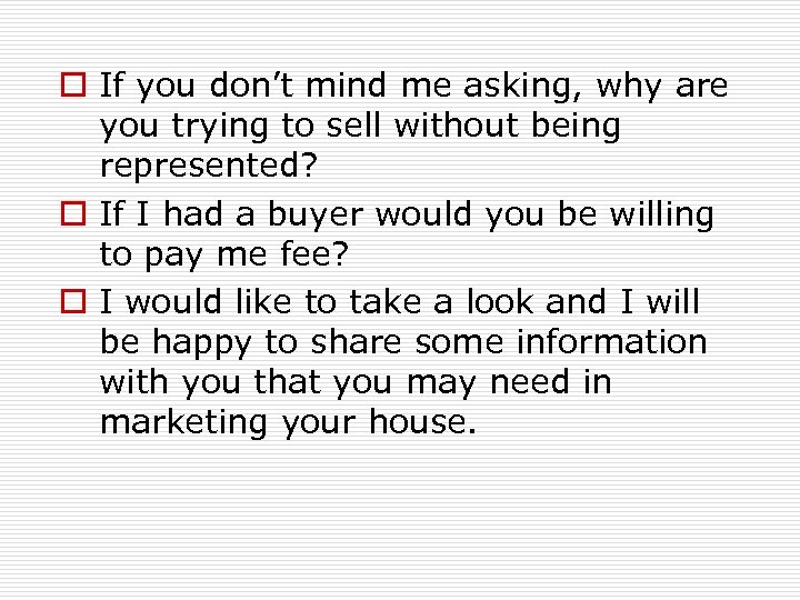 o If you don’t mind me asking, why are you trying to sell without