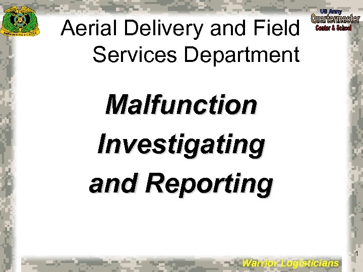 Aerial Delivery and Field Services Department Malfunction Investigating and Reporting 1 Warrior Logisticians 1