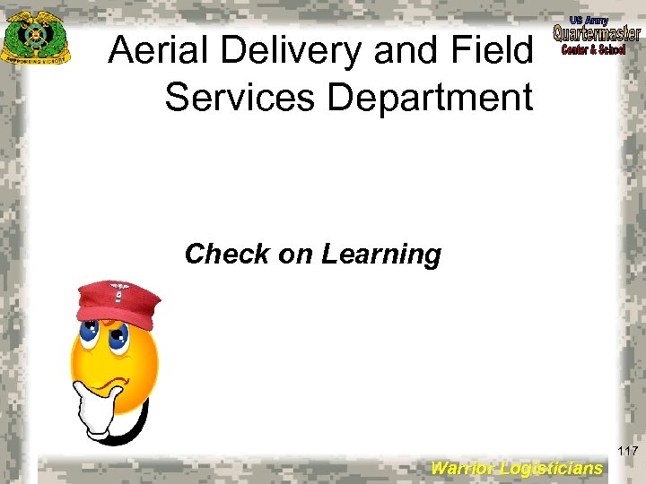 Aerial Delivery and Field Services Department Check on Learning 117 Warrior Logisticians 