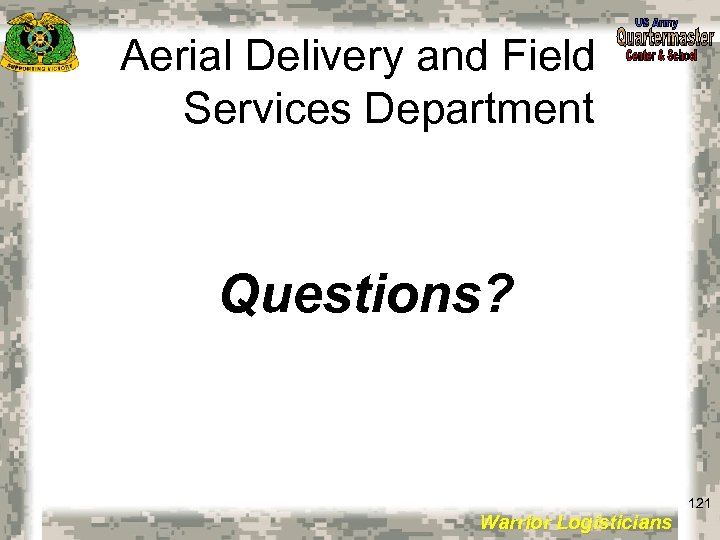 Aerial Delivery and Field Services Department Questions? 121 Warrior Logisticians 