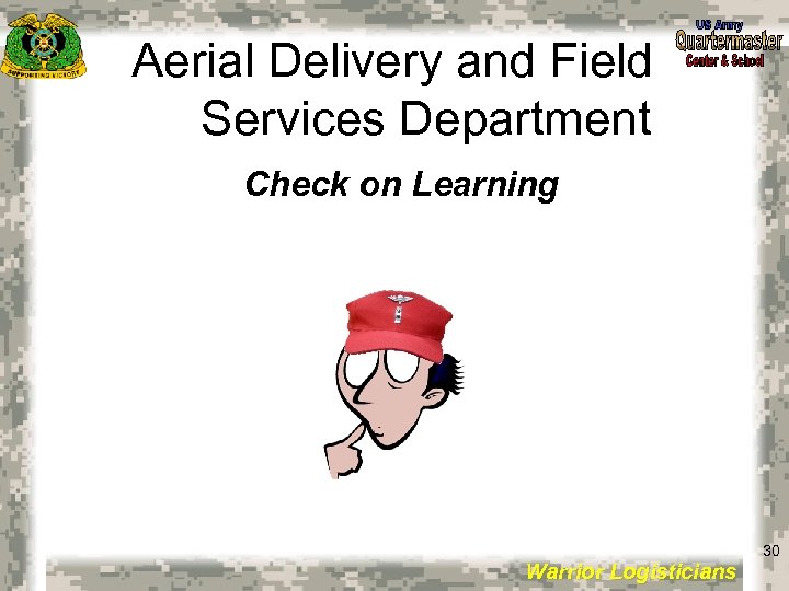 Aerial Delivery and Field Services Department Check on Learning 30 Warrior Logisticians 30 