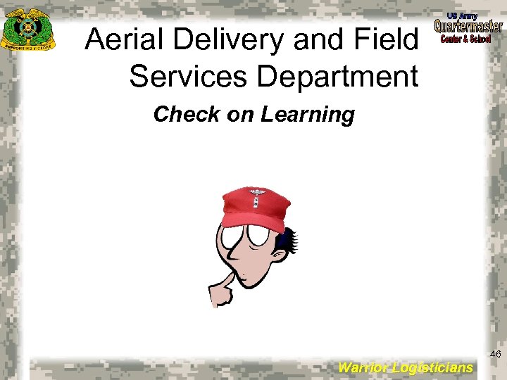 Aerial Delivery and Field Services Department Check on Learning 46 Warrior Logisticians 46 