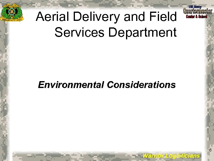 Aerial Delivery and Field Services Department Environmental Considerations 6 Warrior Logisticians 6 