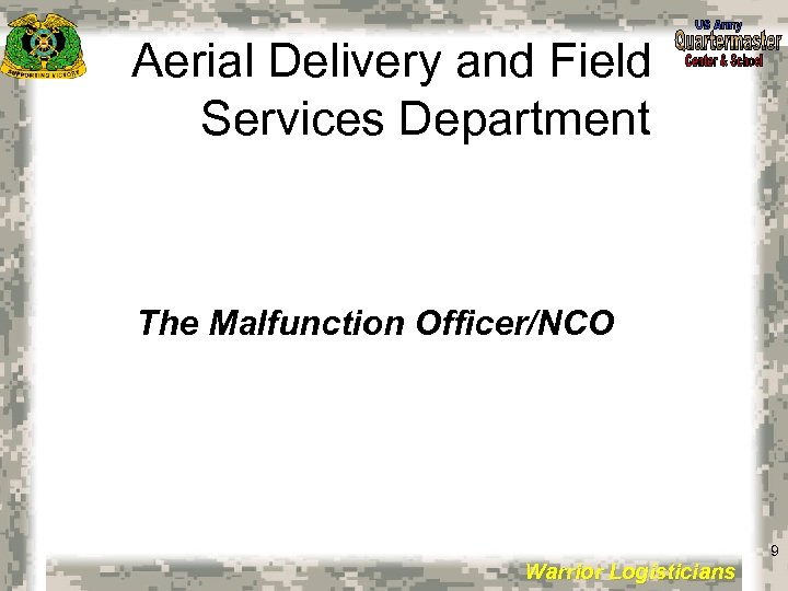 Aerial Delivery and Field Services Department The Malfunction Officer/NCO 9 Warrior Logisticians 9 