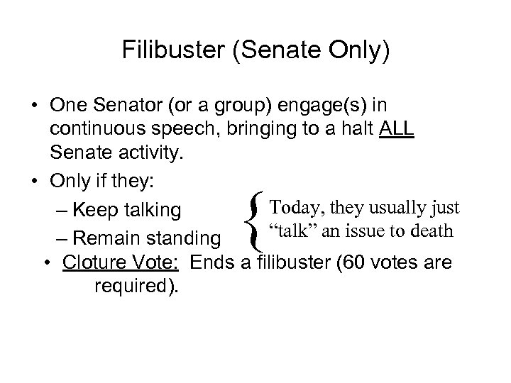 Filibuster (Senate Only) • One Senator (or a group) engage(s) in continuous speech, bringing