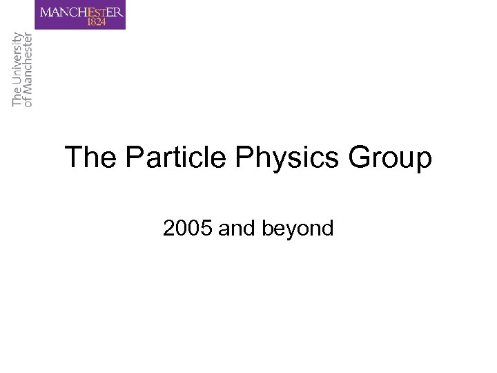 The Particle Physics Group 2005 and beyond 