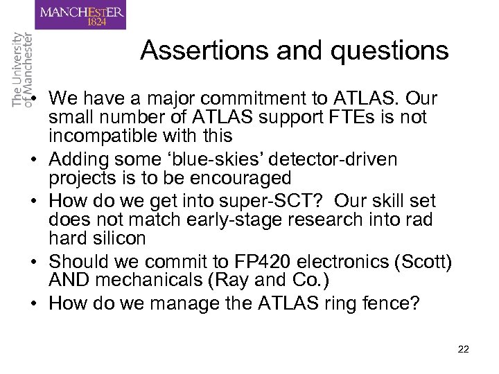 Assertions and questions • We have a major commitment to ATLAS. Our small number