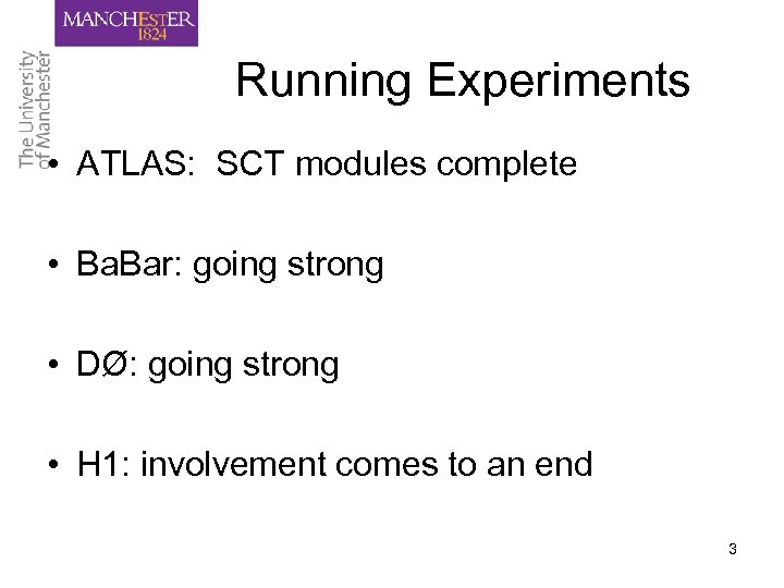 Running Experiments • ATLAS: SCT modules complete • Ba. Bar: going strong • DØ: