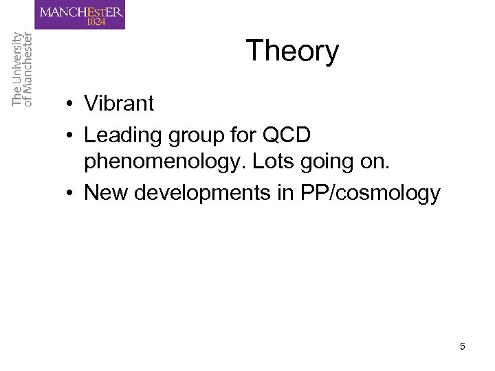 Theory • Vibrant • Leading group for QCD phenomenology. Lots going on. • New