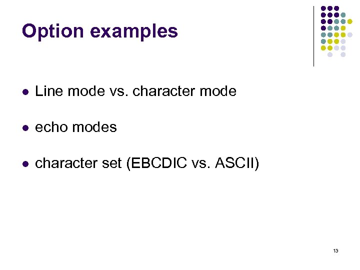 Option examples l Line mode vs. character mode l echo modes l character set