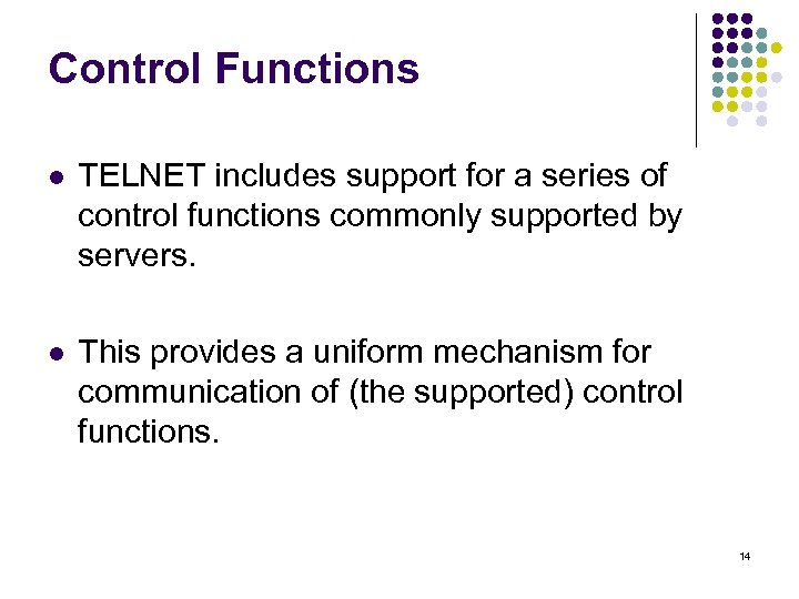 Control Functions l TELNET includes support for a series of control functions commonly supported