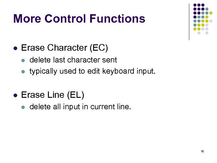 More Control Functions l Erase Character (EC) l l l delete last character sent
