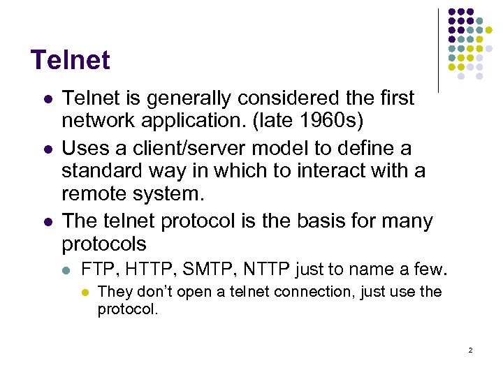 Telnet l l l Telnet is generally considered the first network application. (late 1960