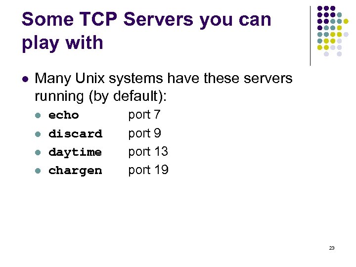 Some TCP Servers you can play with l Many Unix systems have these servers