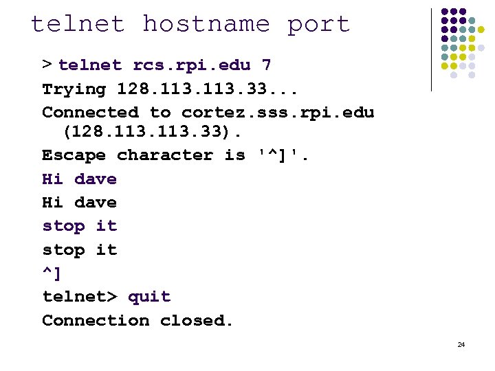 telnet hostname port > telnet rcs. rpi. edu 7 Trying 128. 113. 33. .