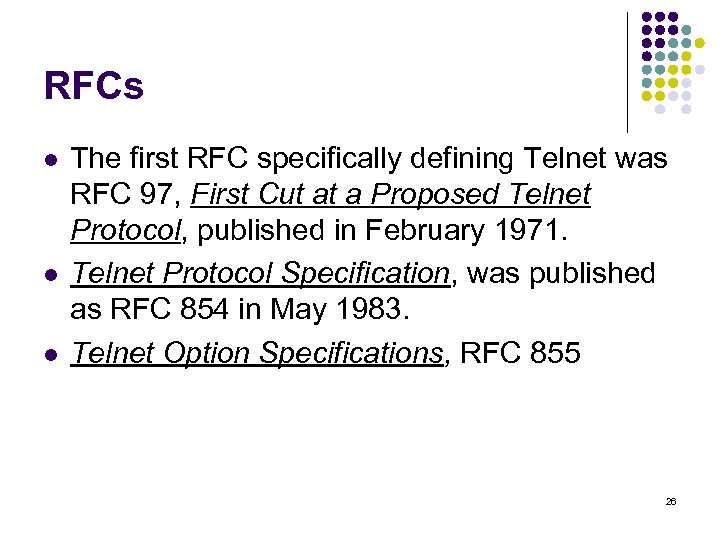RFCs l l l The first RFC specifically defining Telnet was RFC 97, First