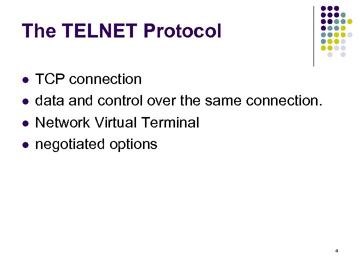 The TELNET Protocol l l TCP connection data and control over the same connection.