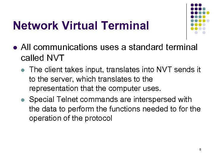 Network Virtual Terminal l All communications uses a standard terminal called NVT l l