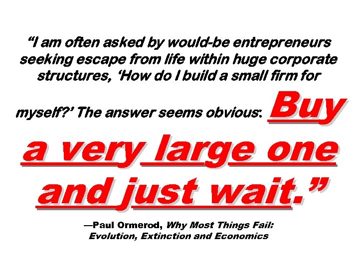 “I am often asked by would-be entrepreneurs seeking escape from life within huge corporate