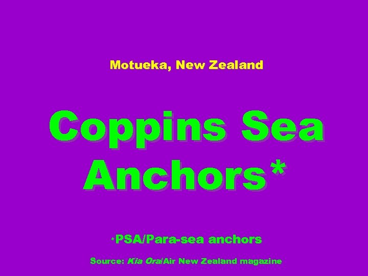 Motueka, New Zealand Coppins Sea Anchors* *PSA/Para-sea anchors Source: Kia Ora/Air New Zealand magazine