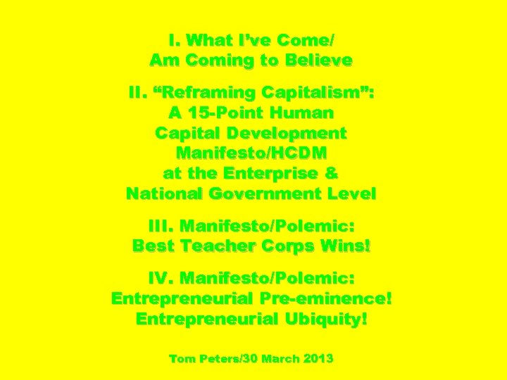 I. What I’ve Come/ Am Coming to Believe II. “Reframing Capitalism”: A 15 -Point